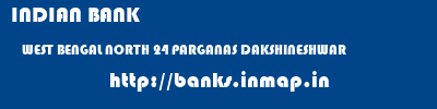INDIAN BANK  WEST BENGAL NORTH 24 PARGANAS DAKSHINESHWAR   banks information 